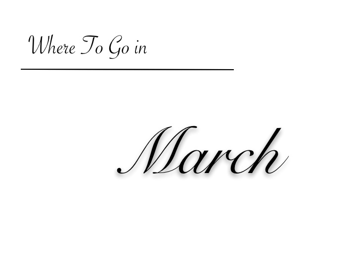 Where to Go in March