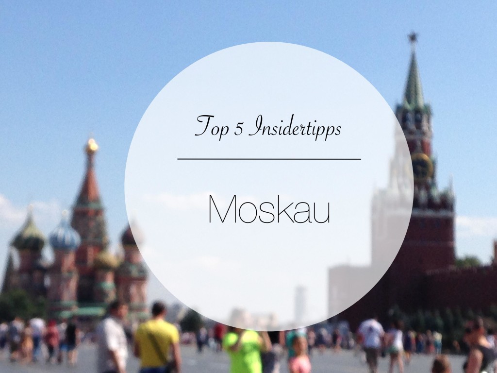 Moskau Top 5 Insidertipps