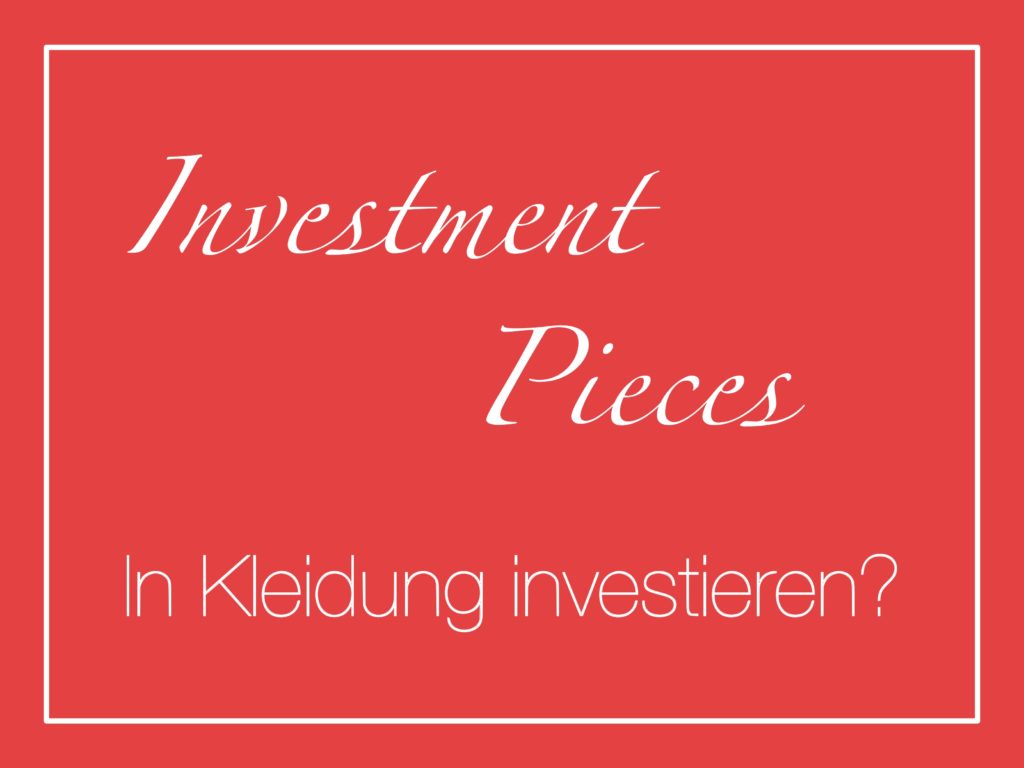Investment Pieces - Investitionen im Kleiderschrank